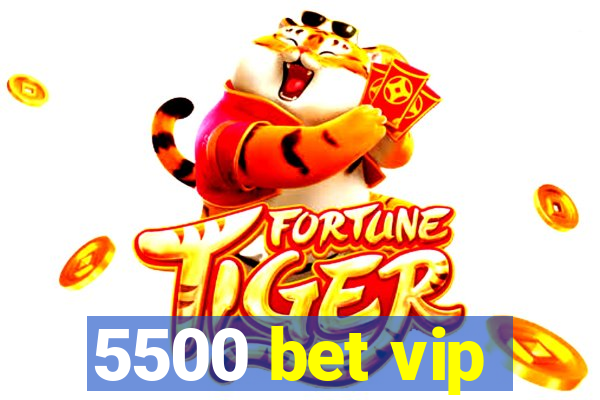 5500 bet vip